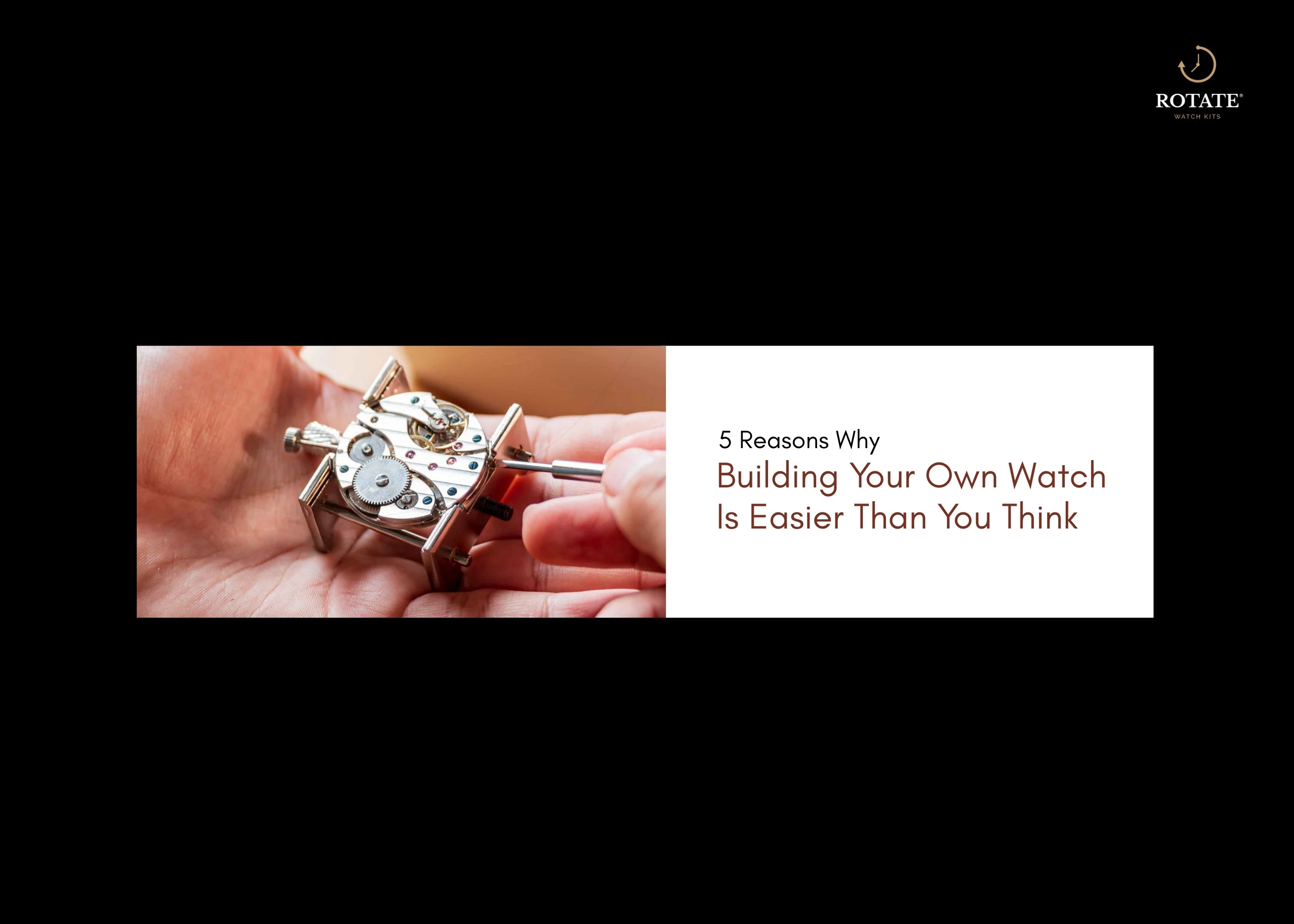 5 Reasons Why Building Your Own Watch Is Easier Than You Think