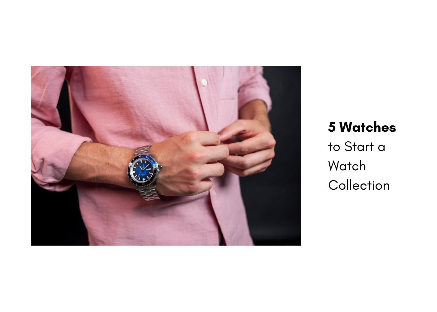Watches To Start A Watch Collection