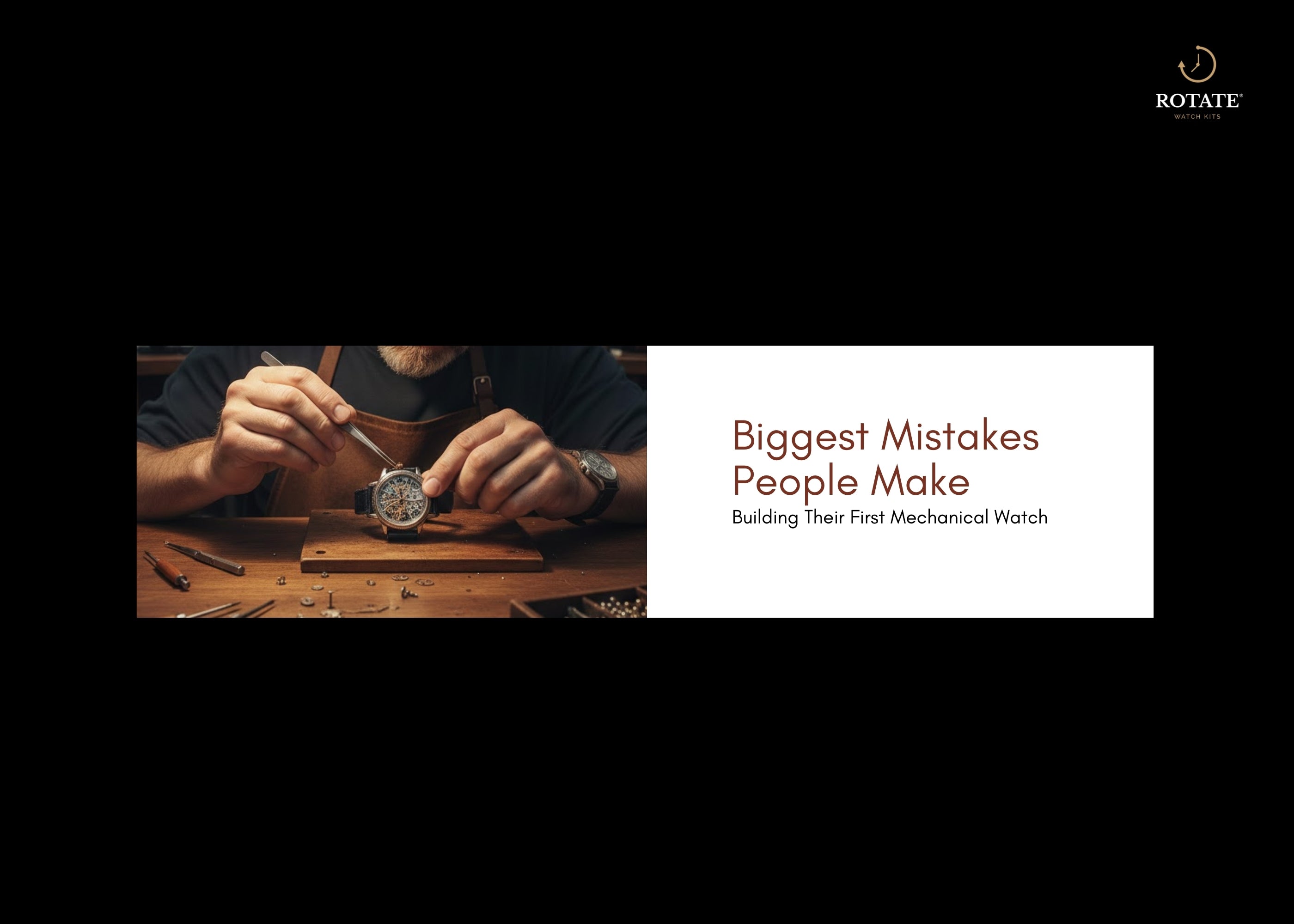 Biggest Mistakes People Make Building Their First Mechanical Watch