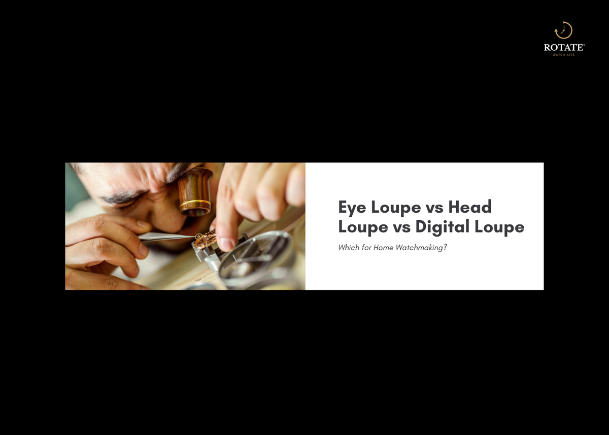 Eye Loupe vs Head Loupe vs Digital Loupe: Which for Home Watchmaking?