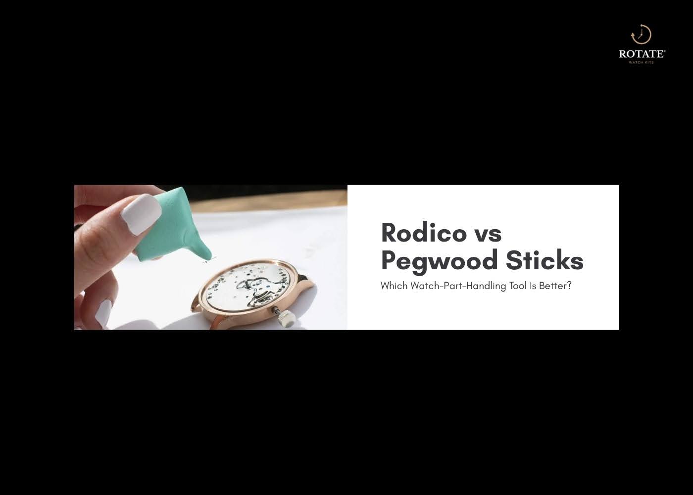 Rodico vs Pegwood Sticks: Which Watch-Part-Handling Tool Is Better?