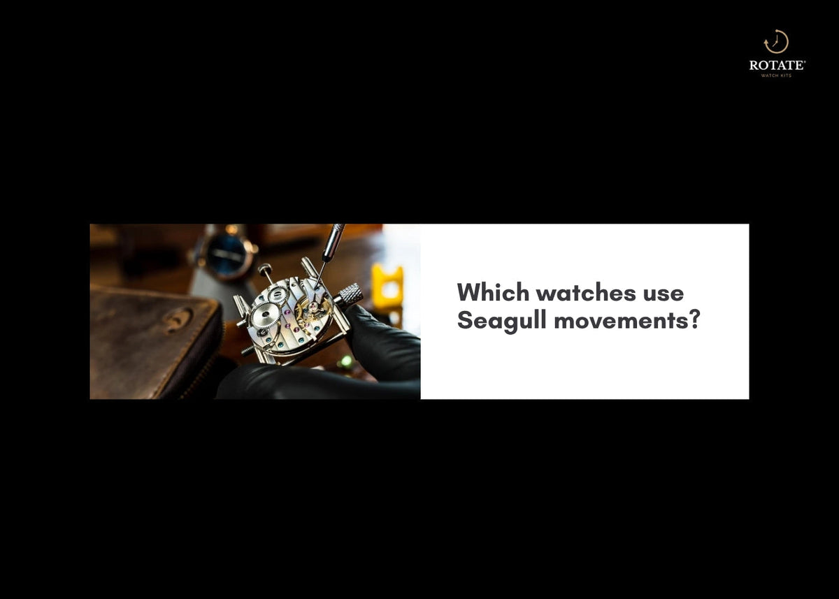 Which watches use Seagull movements?