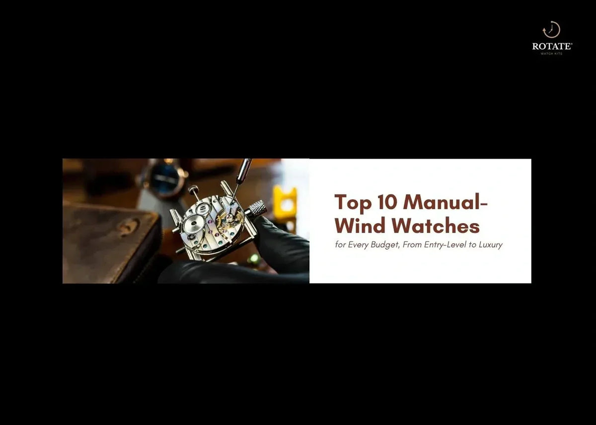 Top 10 Manual-Wind Watches for Every Budget