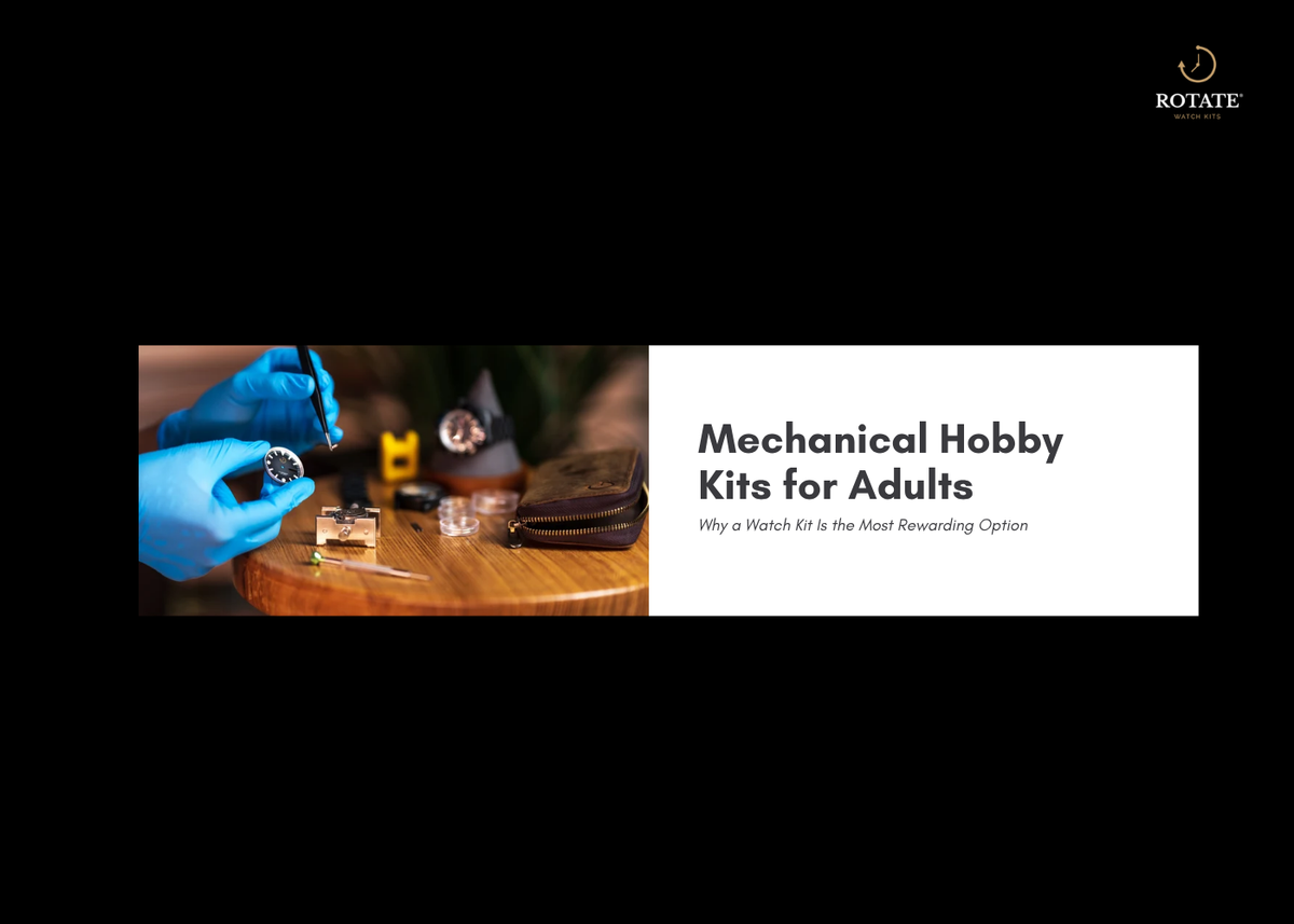 Mechanical Hobby Kits for Adults: Why a Watch Kit Is the Most Rewarding Option