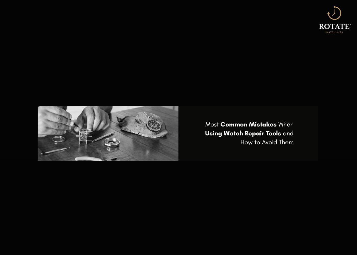 Common Watch Repair Tool Mistakes