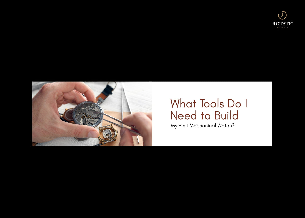 Tools Needed to Build Your First Mechanical Watch